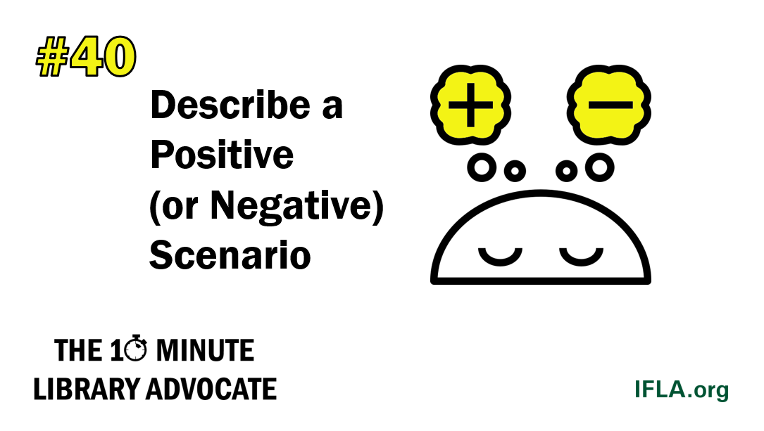 The 10-Minute Library Advocate #40: Describe a Positive (or Negative) Scenario